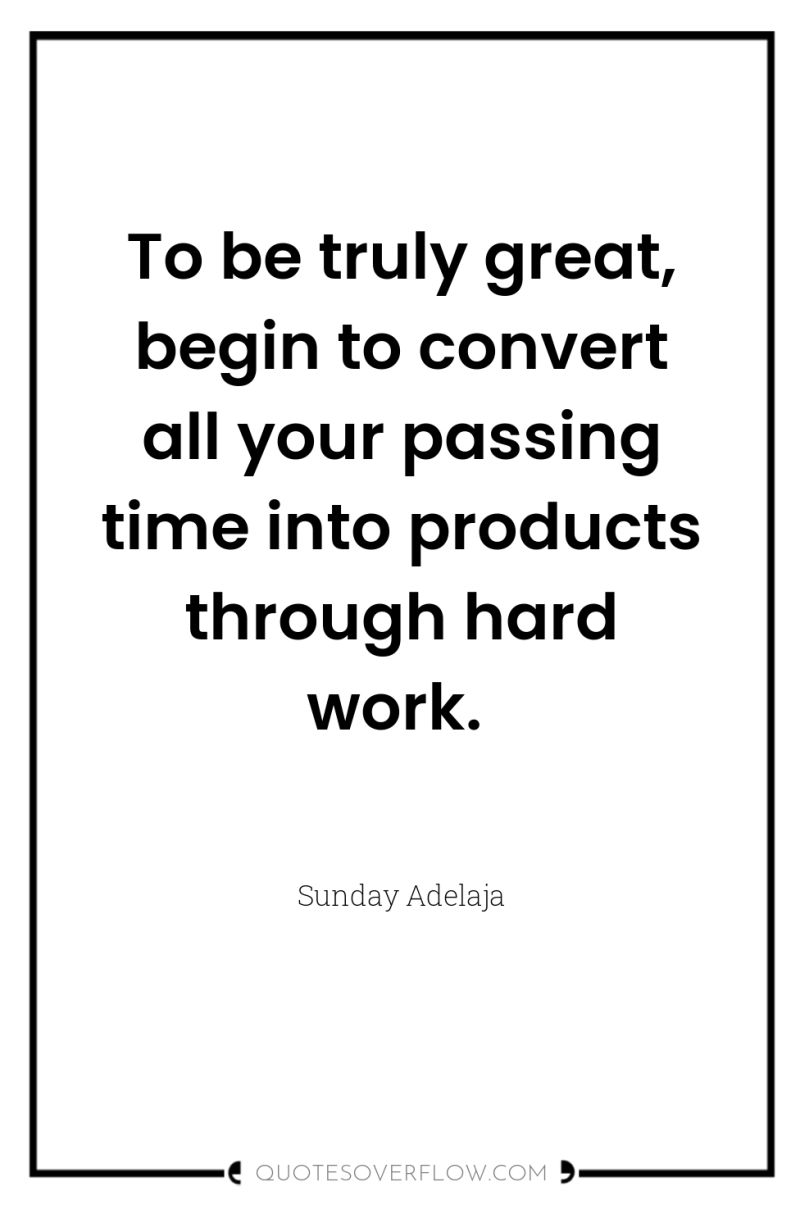 To be truly great, begin to convert all your passing...