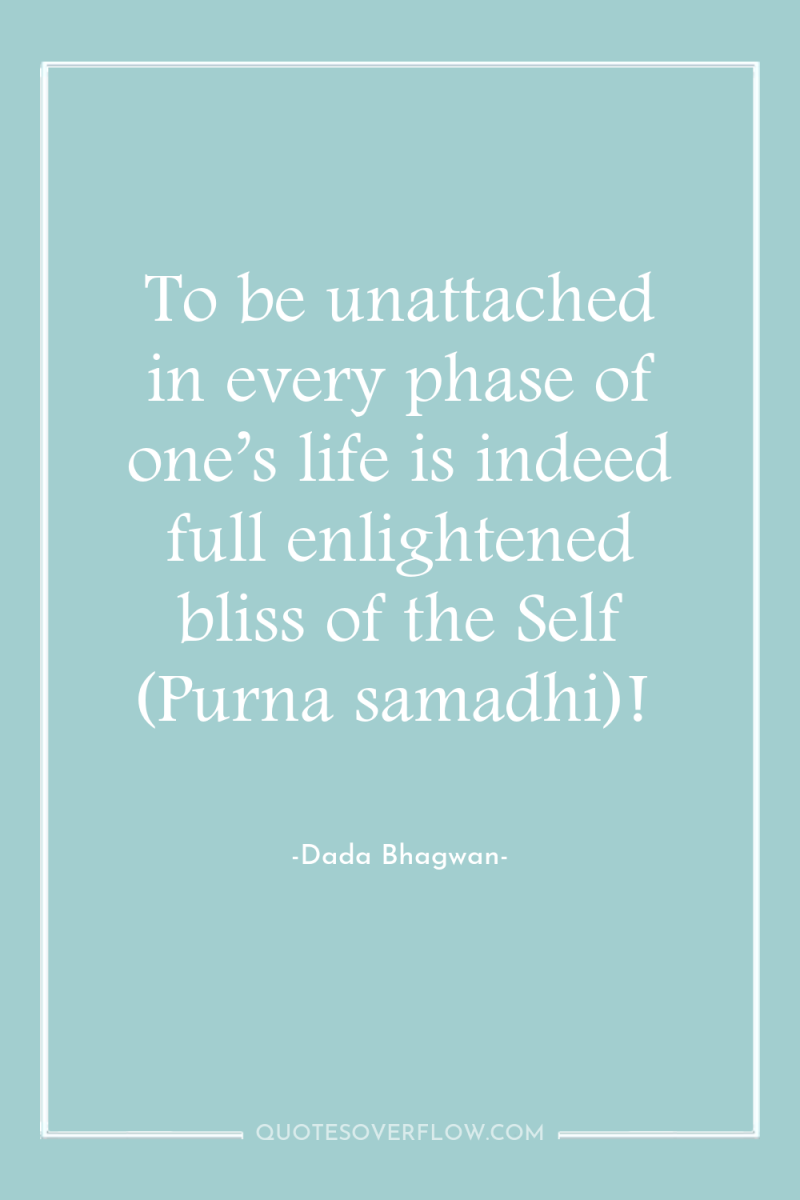 To be unattached in every phase of one’s life is...