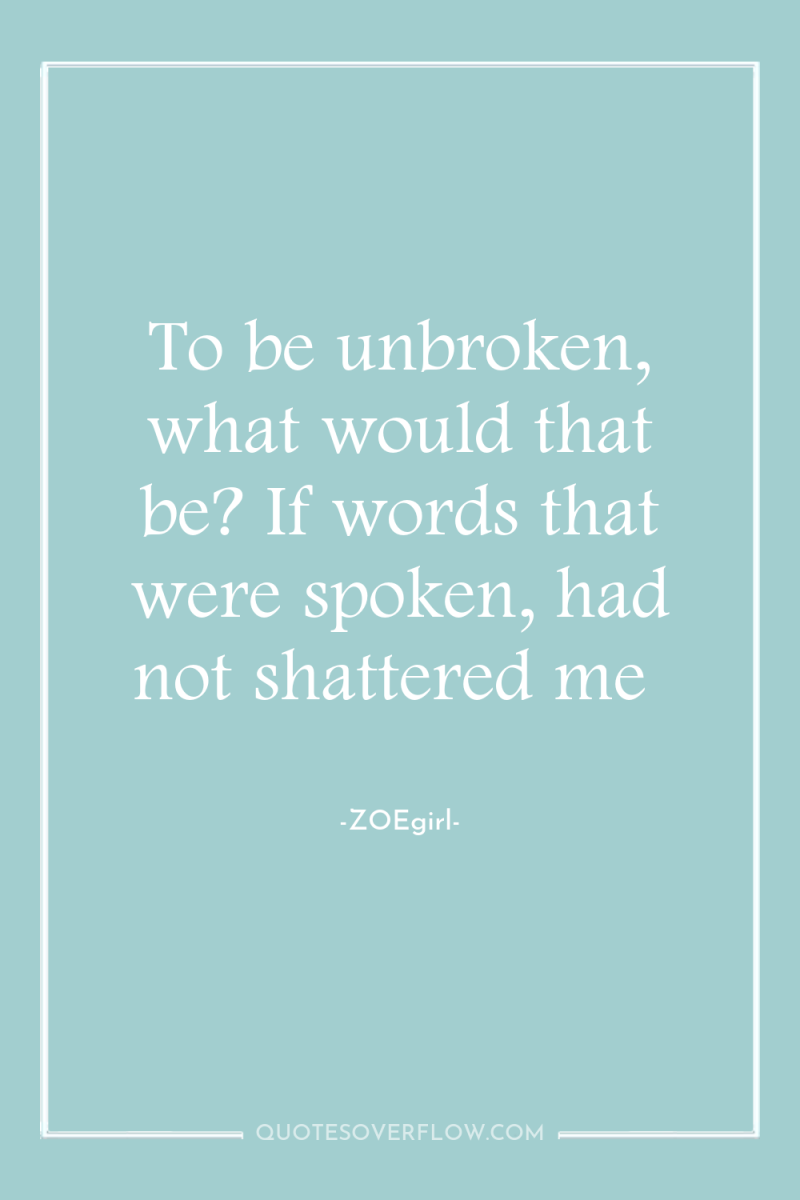 To be unbroken, what would that be? If words that...