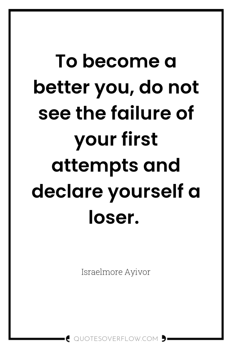 To become a better you, do not see the failure...