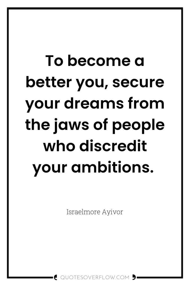 To become a better you, secure your dreams from the...