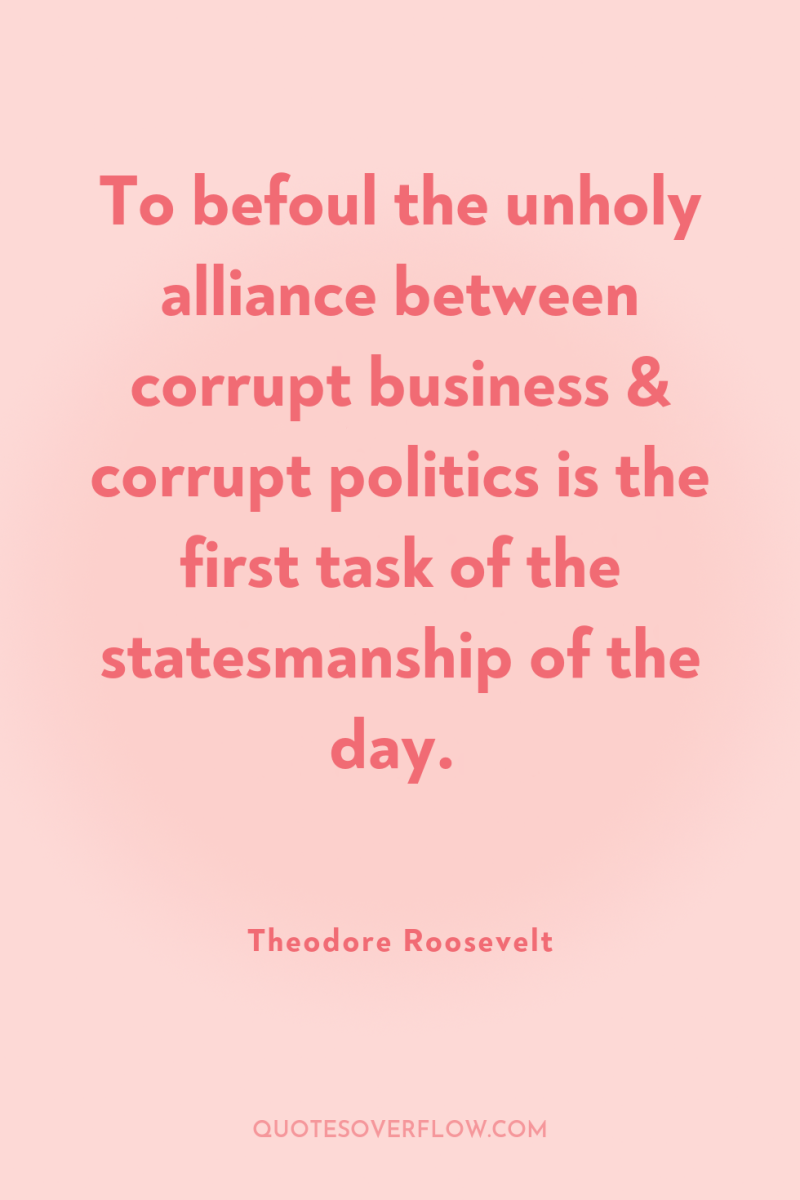 To befoul the unholy alliance between corrupt business & corrupt...