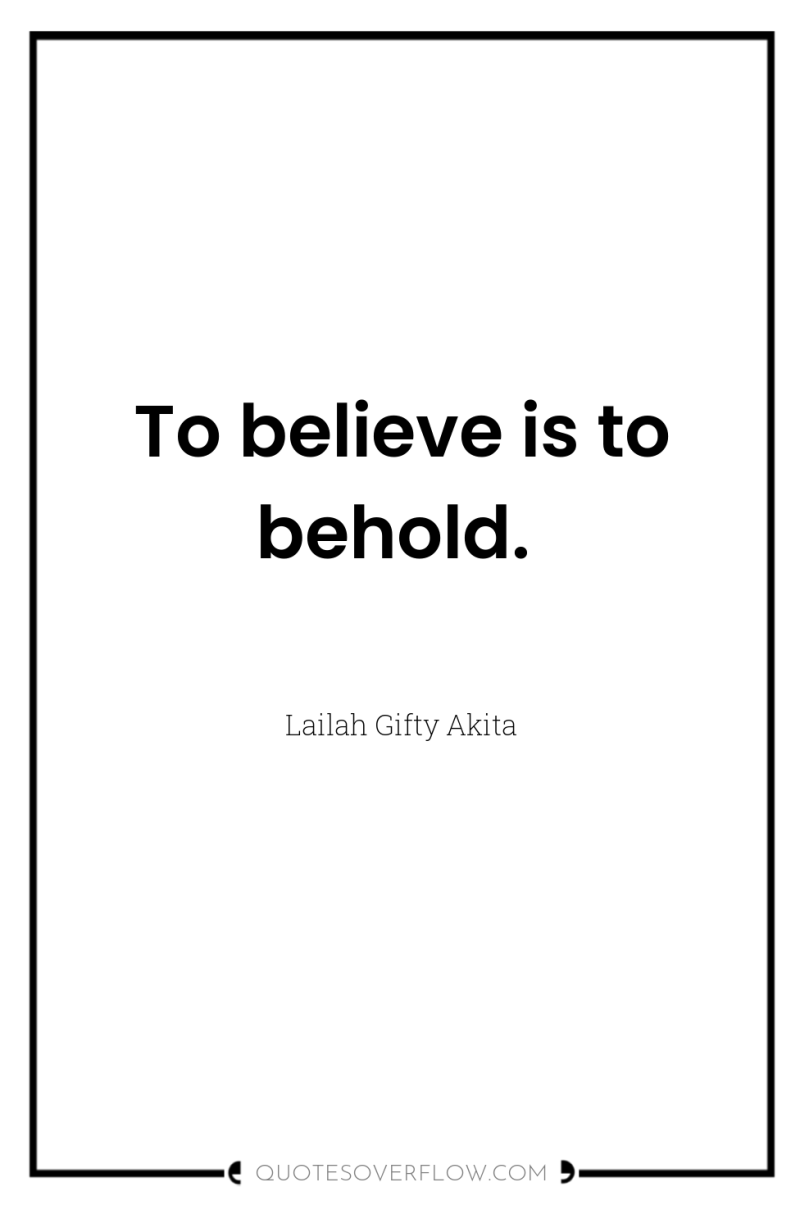 To believe is to behold. 