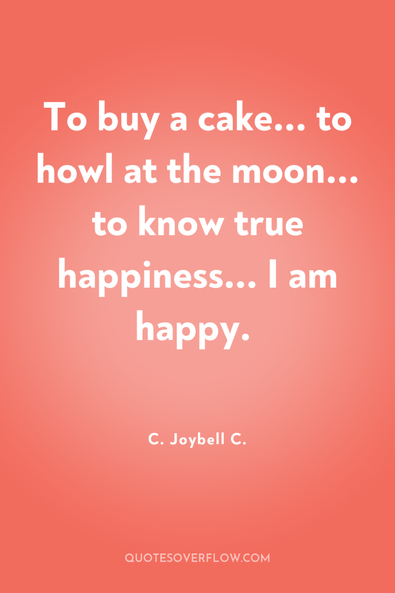 To buy a cake... to howl at the moon... to...