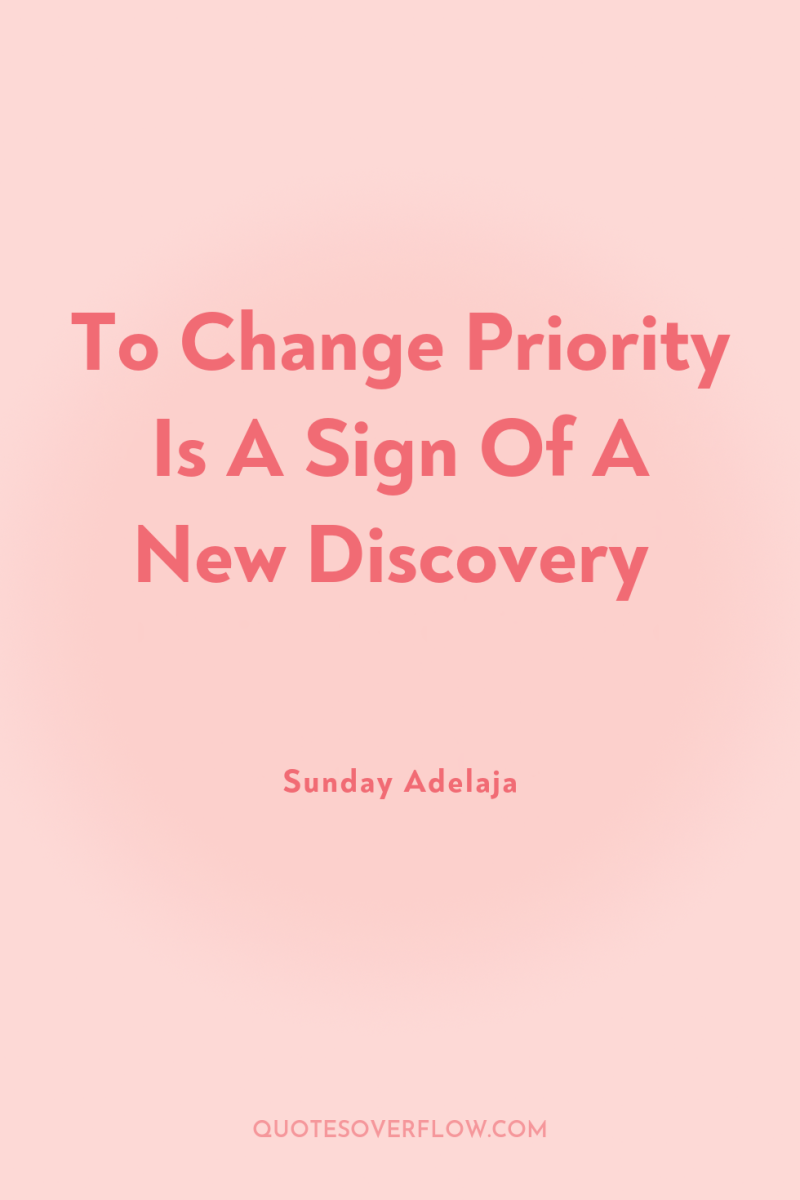 To Change Priority Is A Sign Of A New Discovery 
