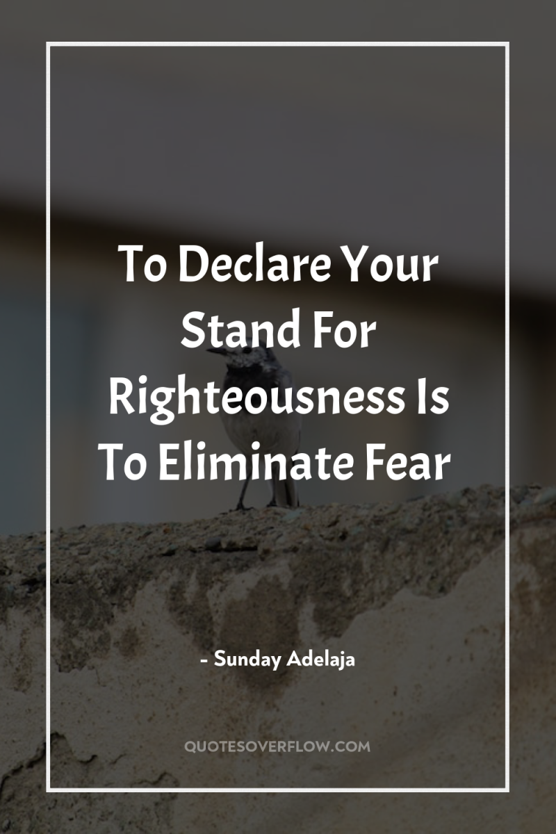 To Declare Your Stand For Righteousness Is To Eliminate Fear 
