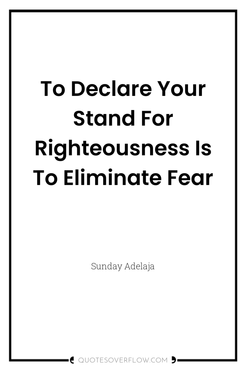 To Declare Your Stand For Righteousness Is To Eliminate Fear 