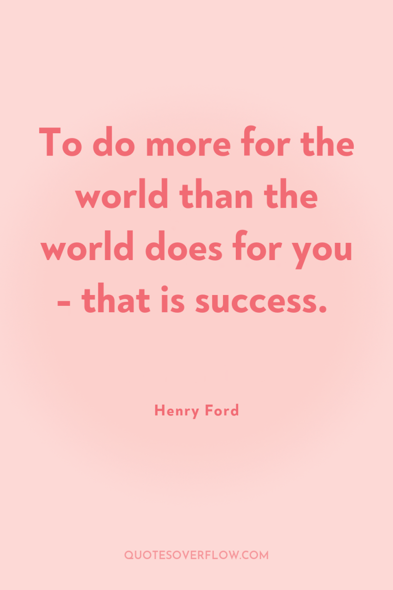 To do more for the world than the world does...