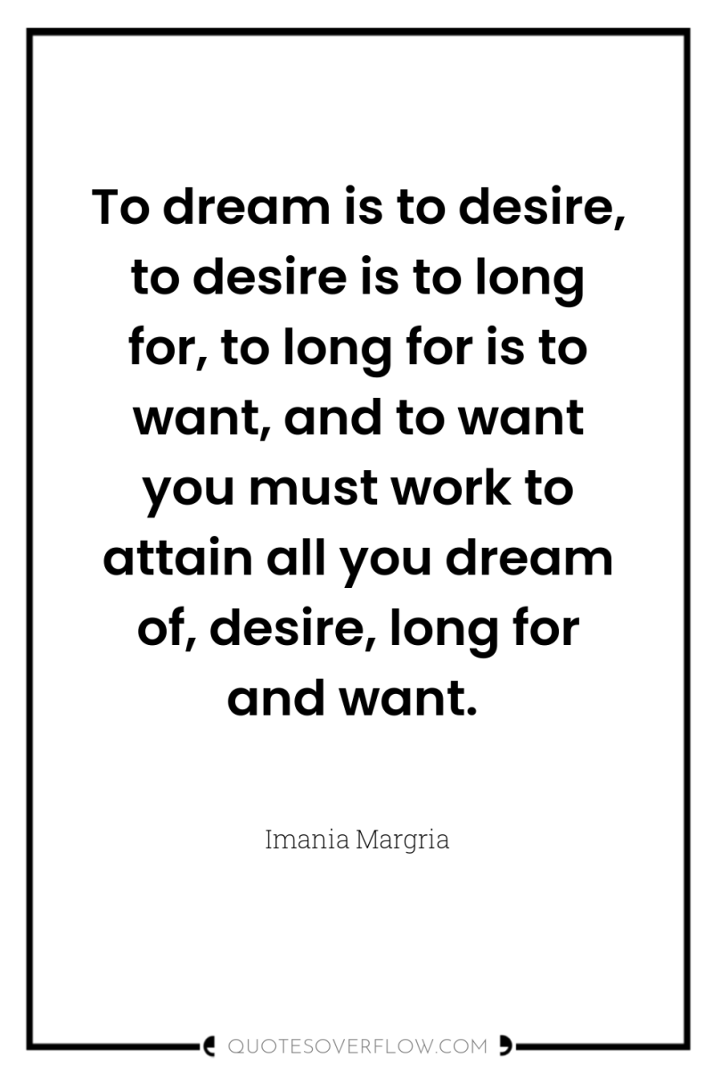 To dream is to desire, to desire is to long...