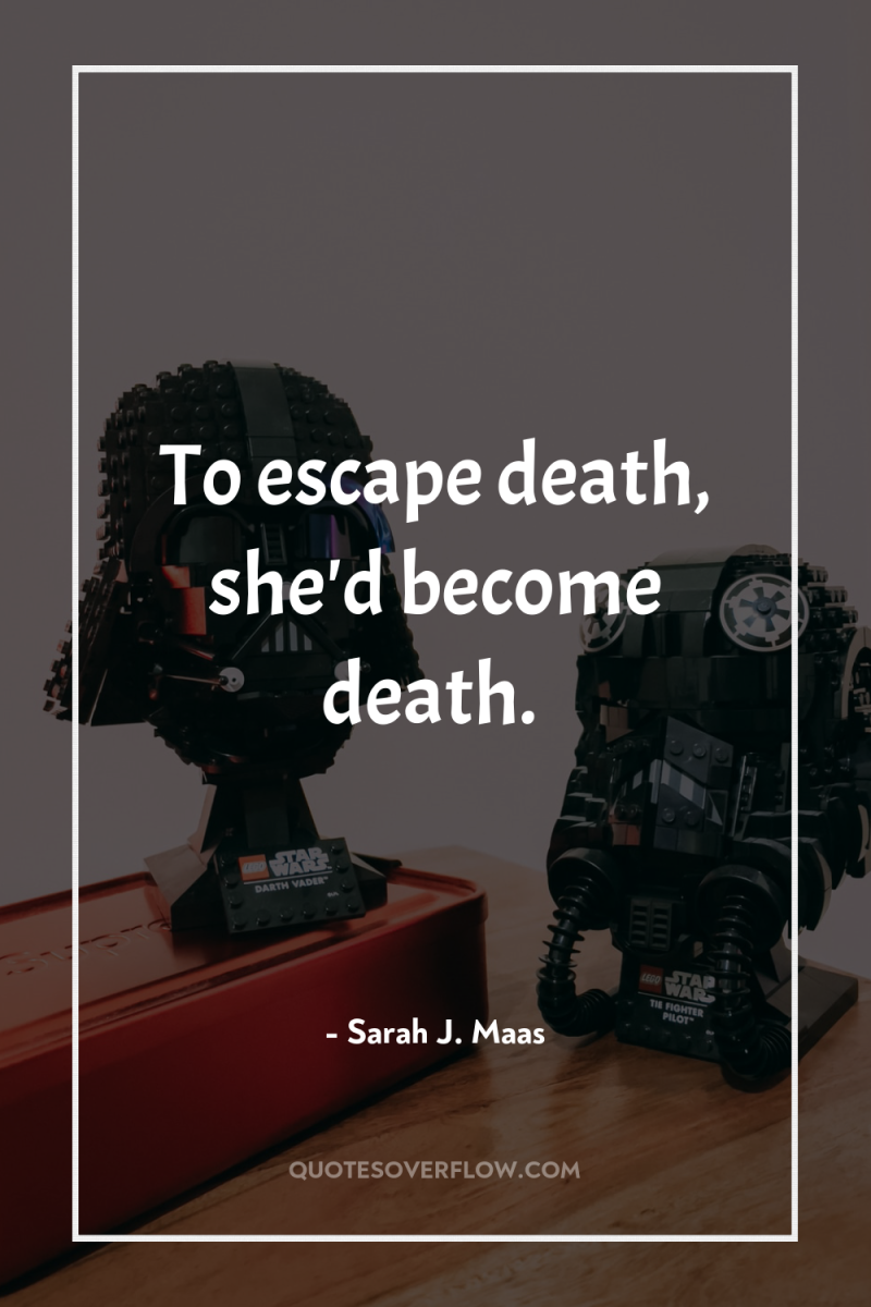 To escape death, she'd become death. 