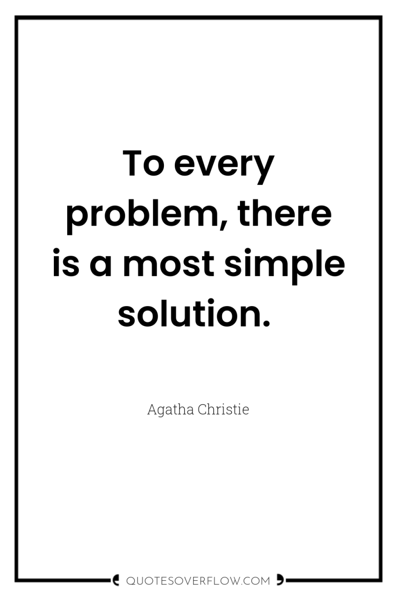 To every problem, there is a most simple solution. 