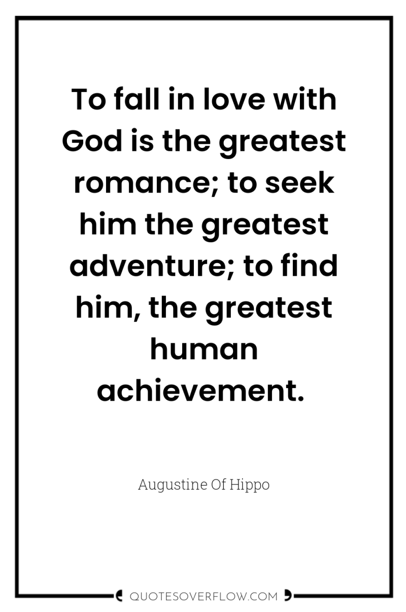 To fall in love with God is the greatest romance;...