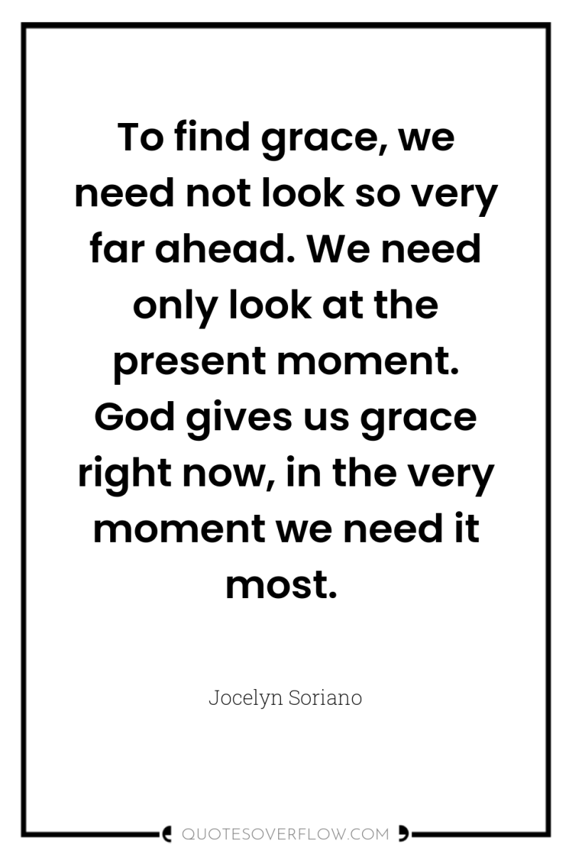 To find grace, we need not look so very far...