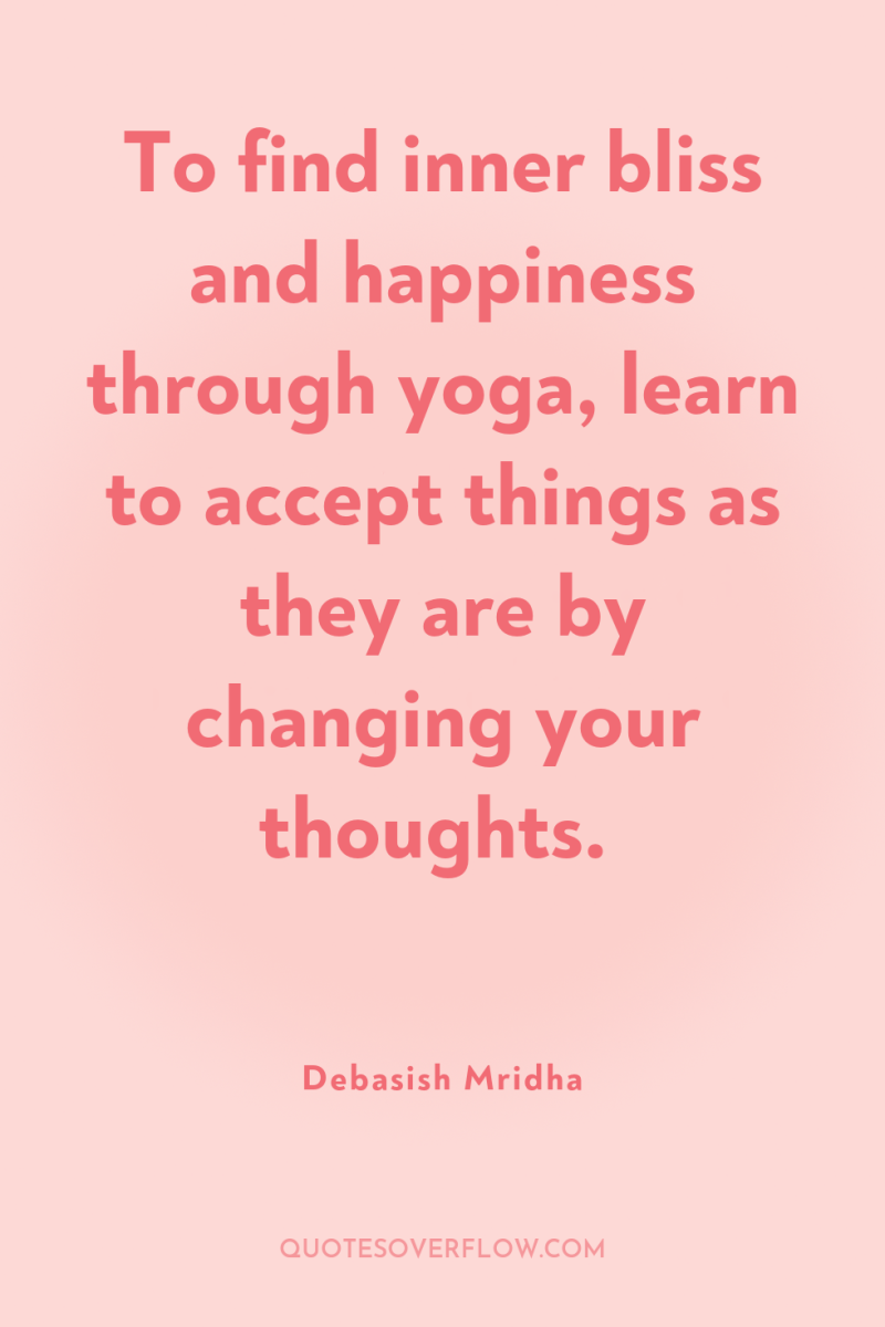 To find inner bliss and happiness through yoga, learn to...