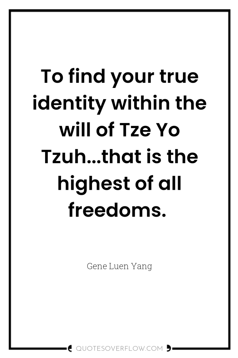 To find your true identity within the will of Tze...
