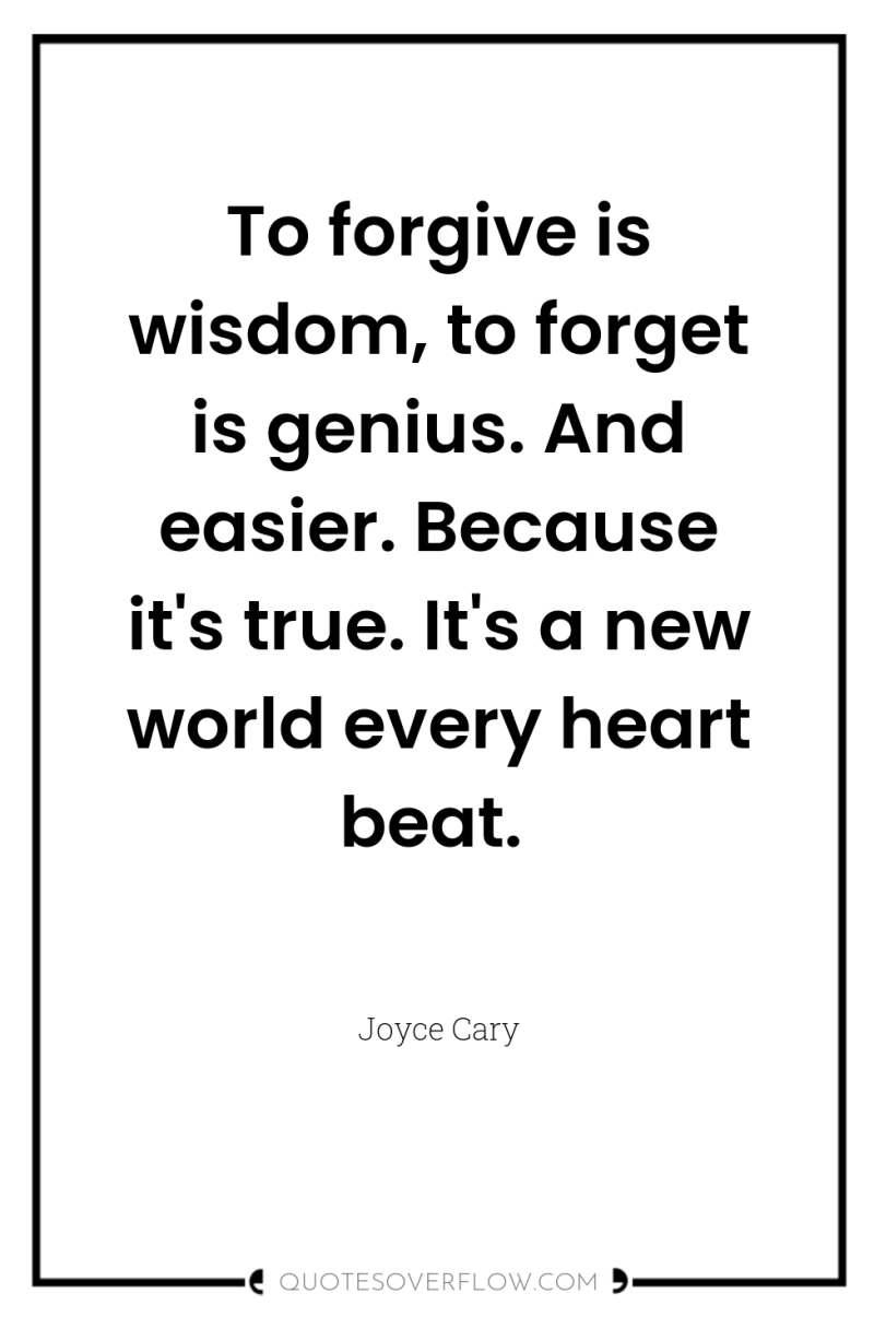 To forgive is wisdom, to forget is genius. And easier....