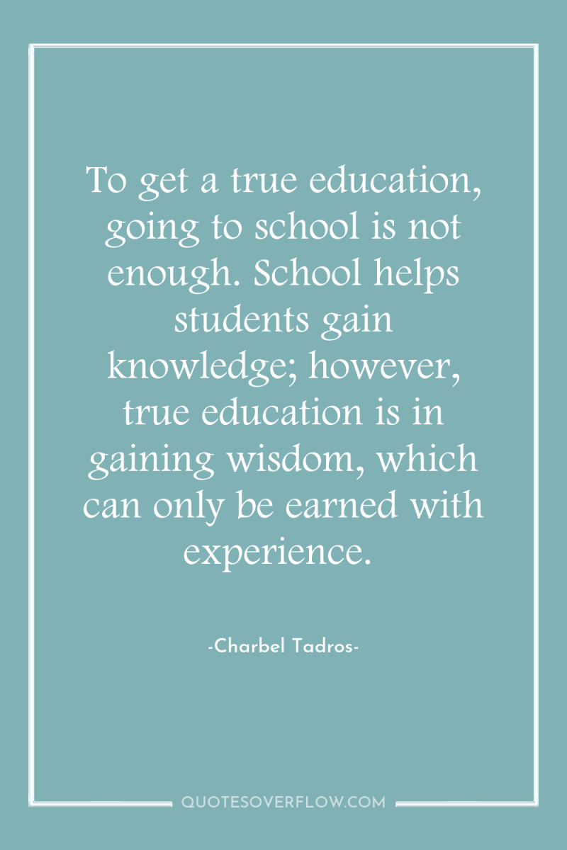 To get a true education, going to school is not...