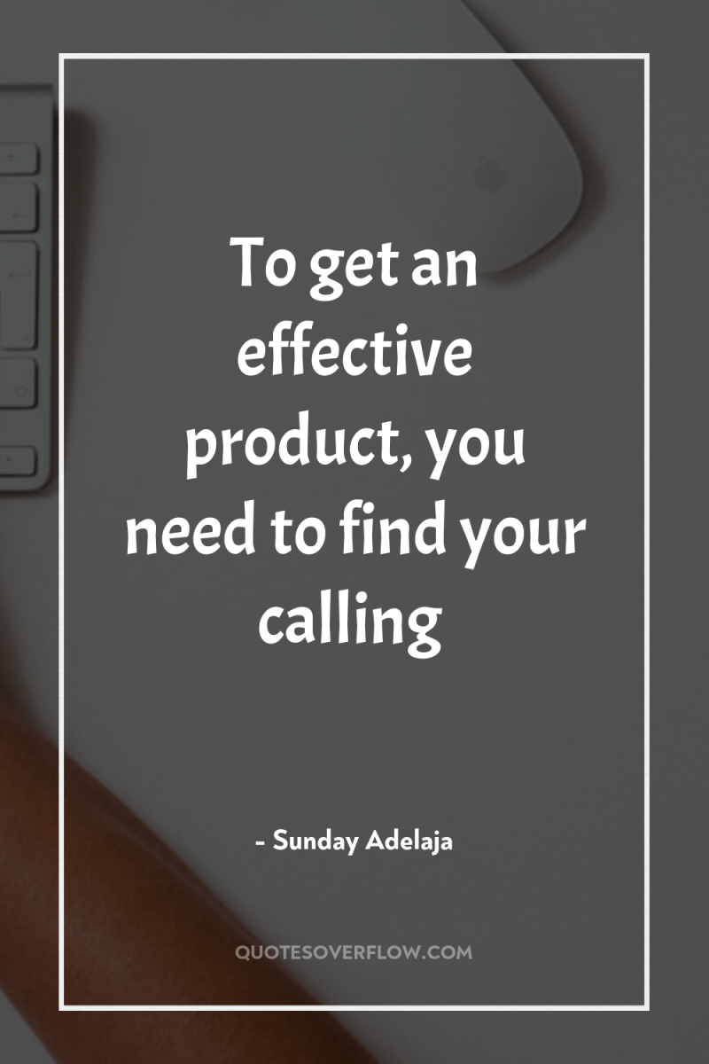 To get an effective product, you need to find your...