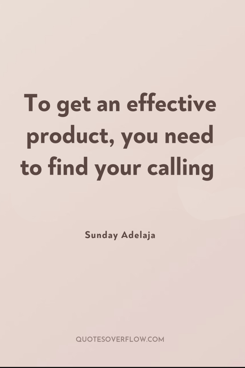 To get an effective product, you need to find your...