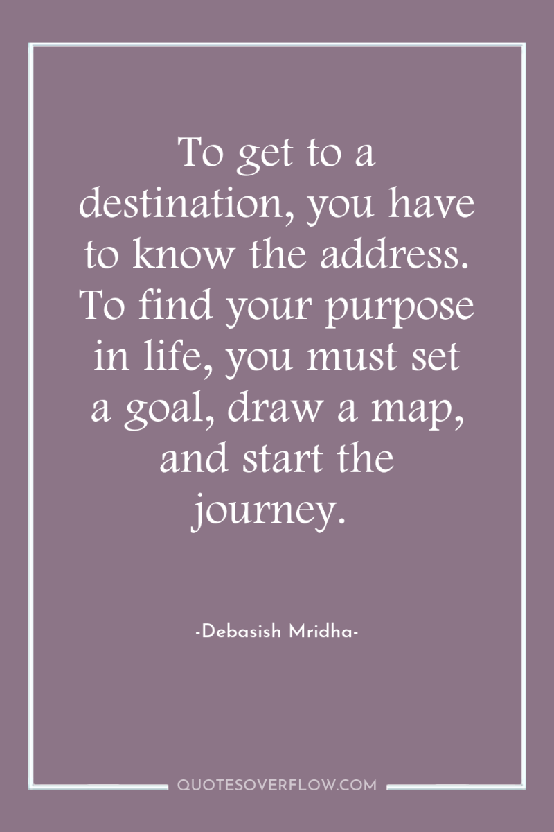 To get to a destination, you have to know the...