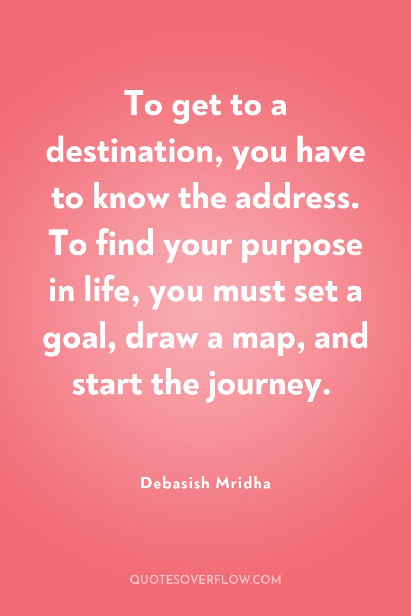 To get to a destination, you have to know the...