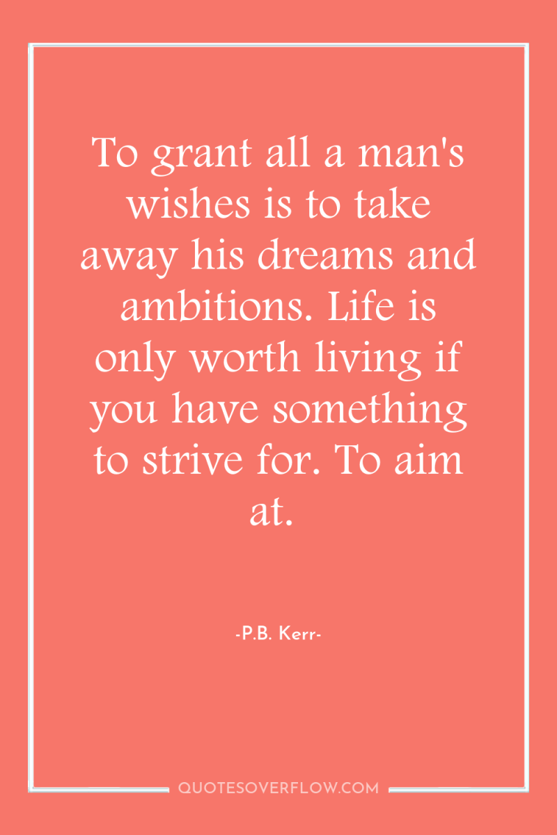 To grant all a man's wishes is to take away...