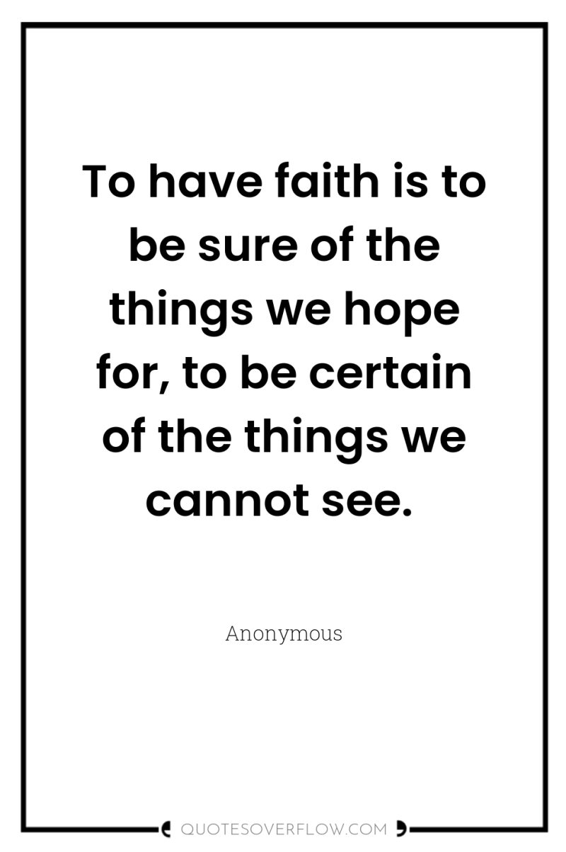 To have faith is to be sure of the things...