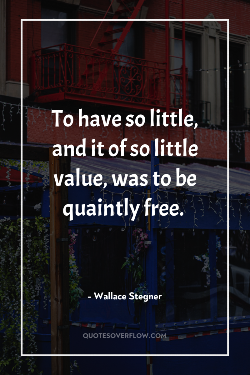 To have so little, and it of so little value,...