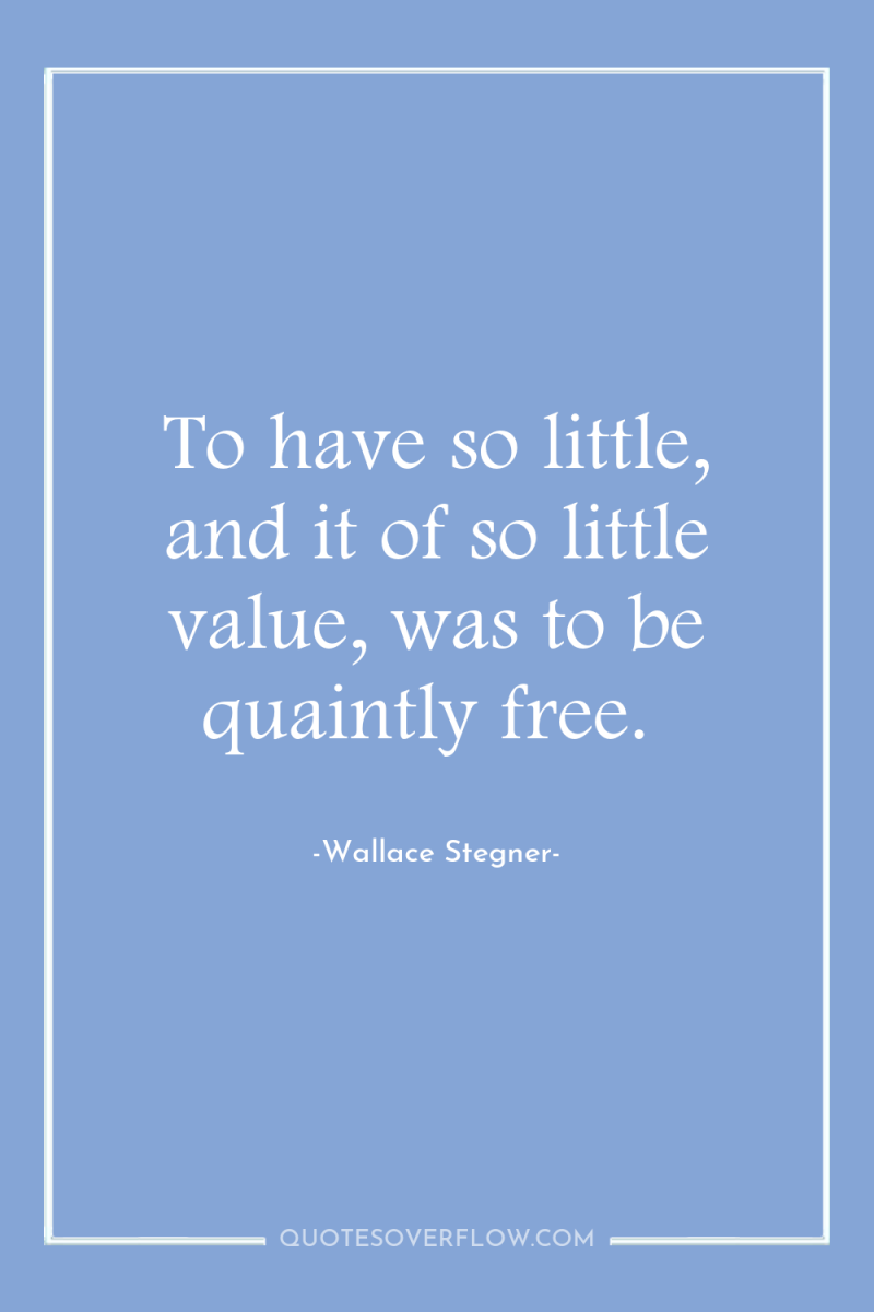 To have so little, and it of so little value,...