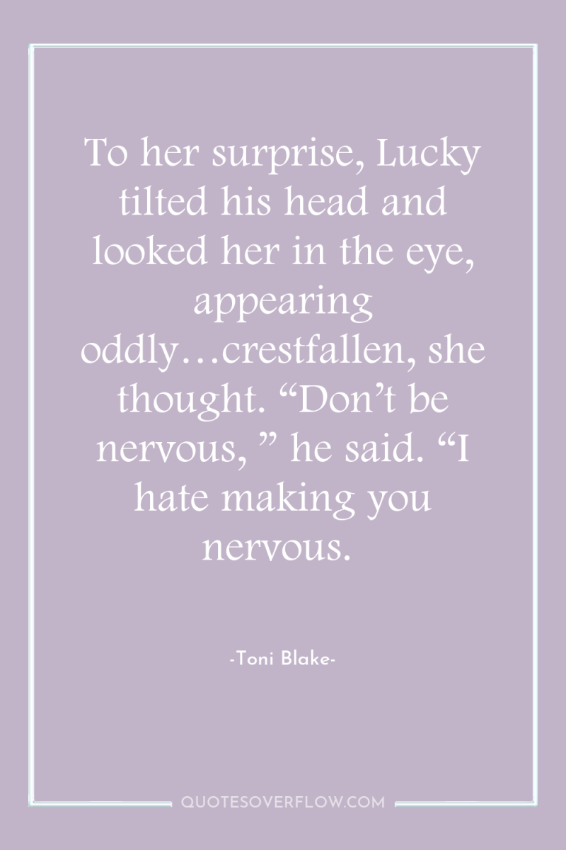 To her surprise, Lucky tilted his head and looked her...