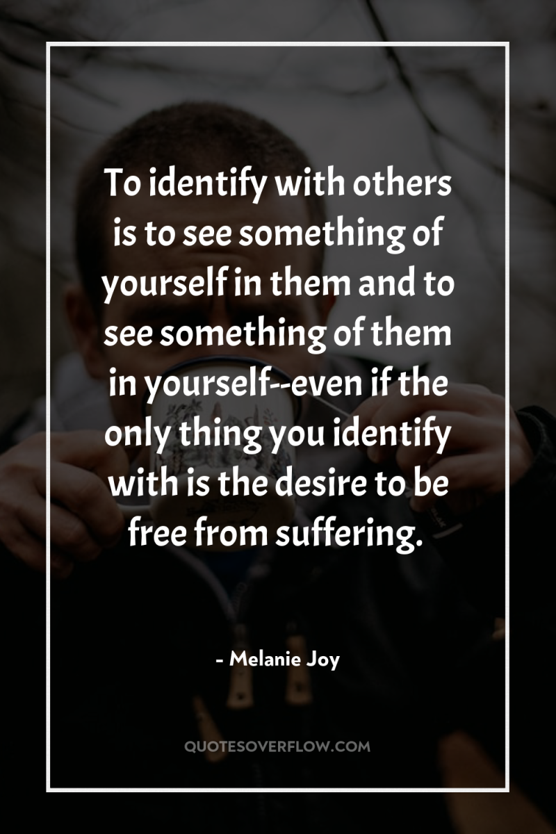 To identify with others is to see something of yourself...