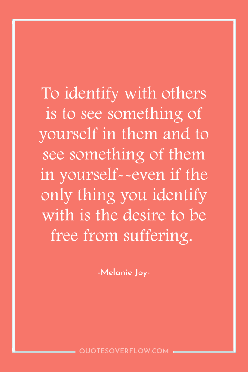 To identify with others is to see something of yourself...