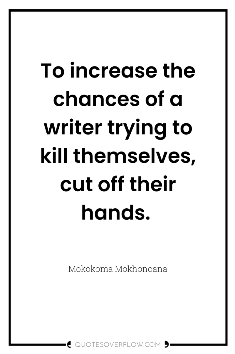 To increase the chances of a writer trying to kill...