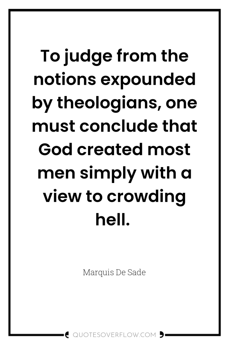 To judge from the notions expounded by theologians, one must...