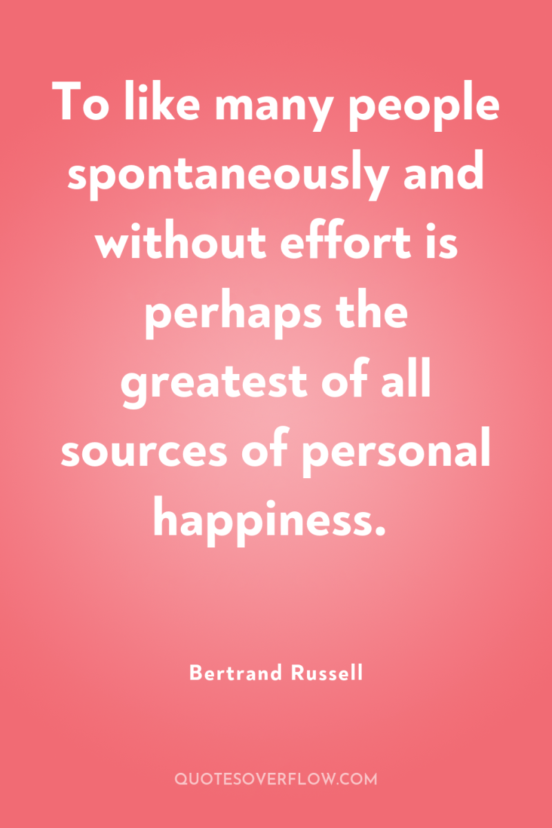 To like many people spontaneously and without effort is perhaps...