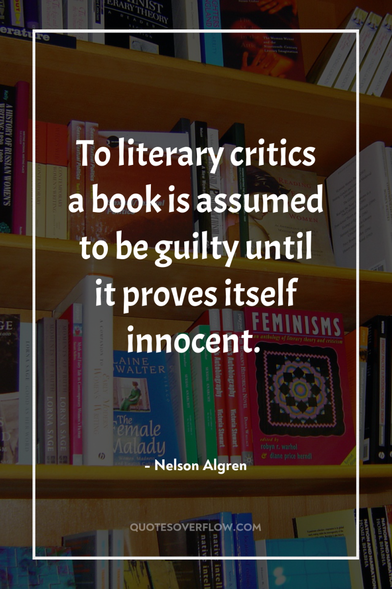 To literary critics a book is assumed to be guilty...