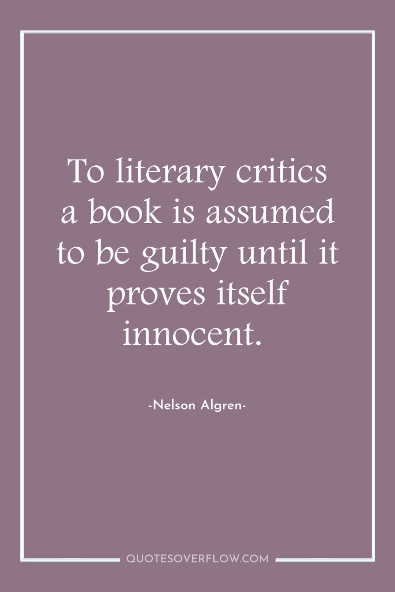 To literary critics a book is assumed to be guilty...