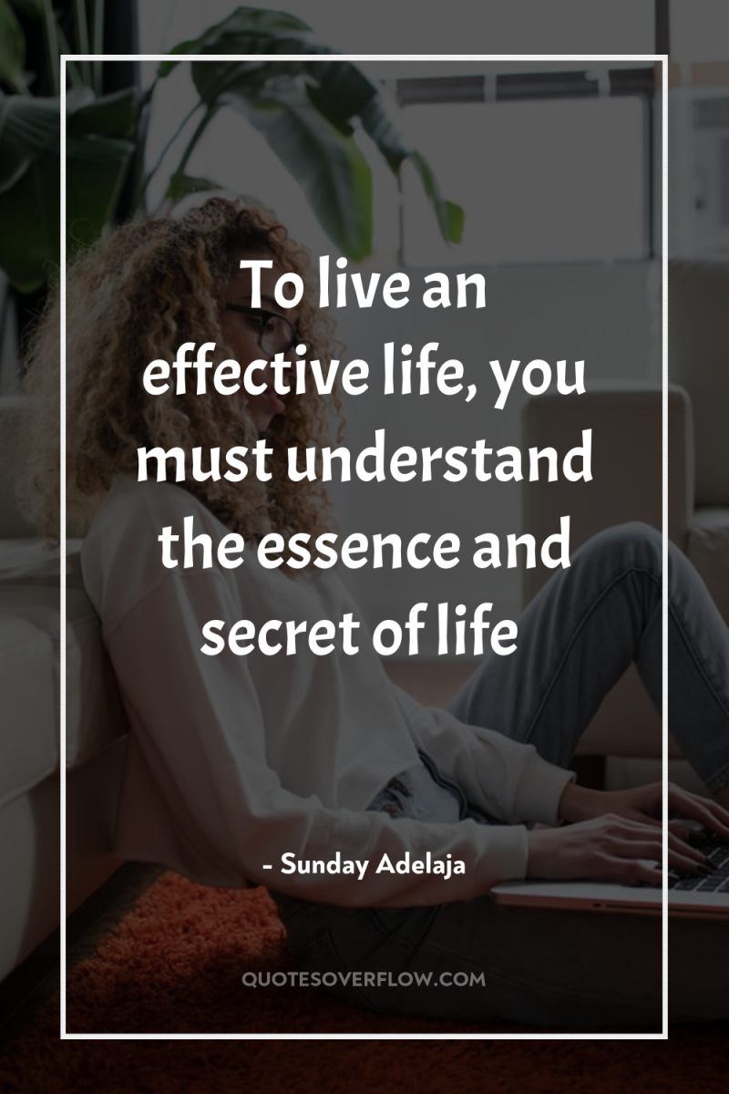 To live an effective life, you must understand the essence...