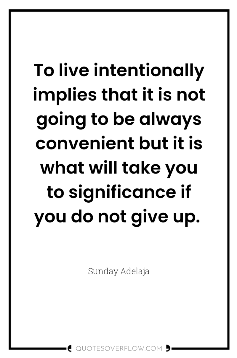 To live intentionally implies that it is not going to...