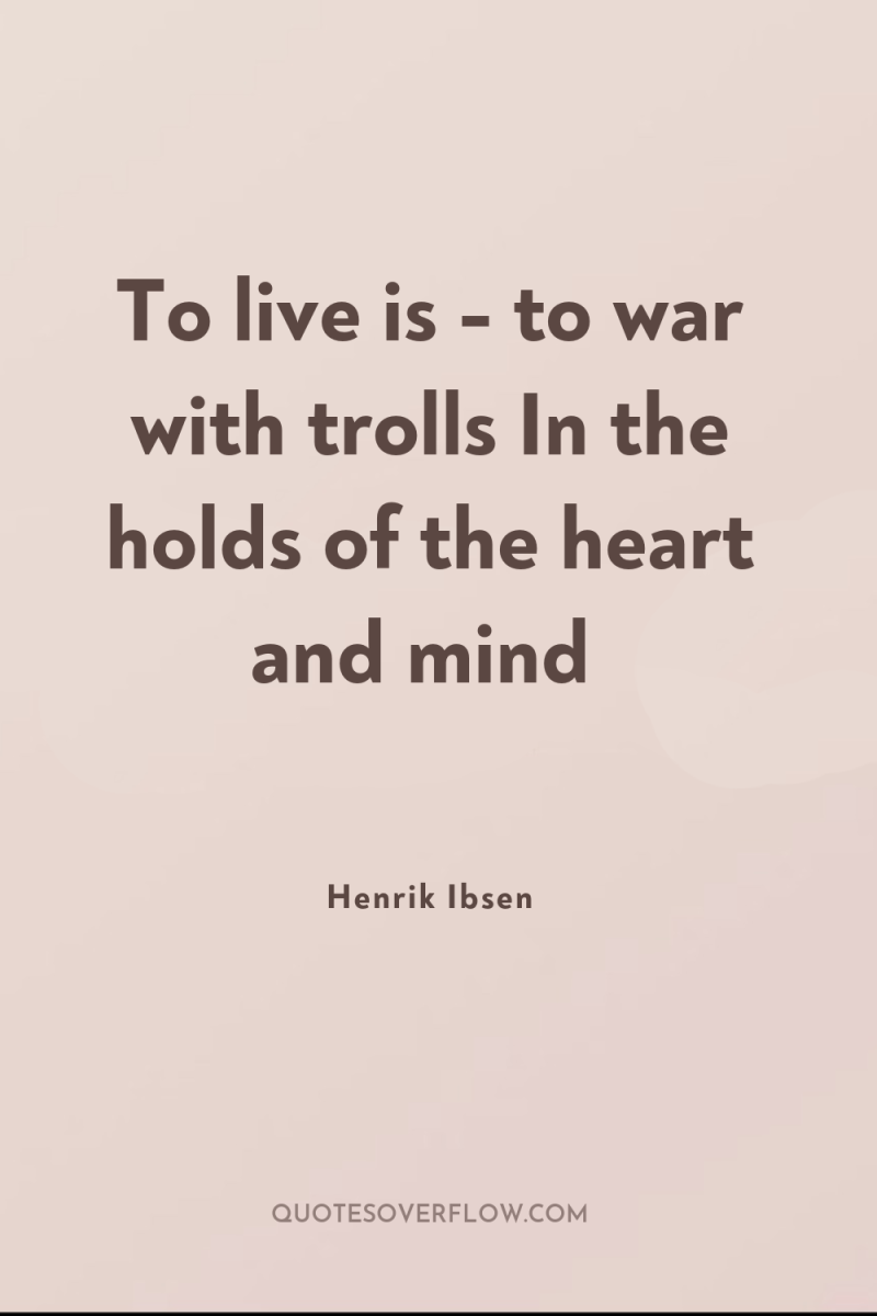 To live is - to war with trolls In the...