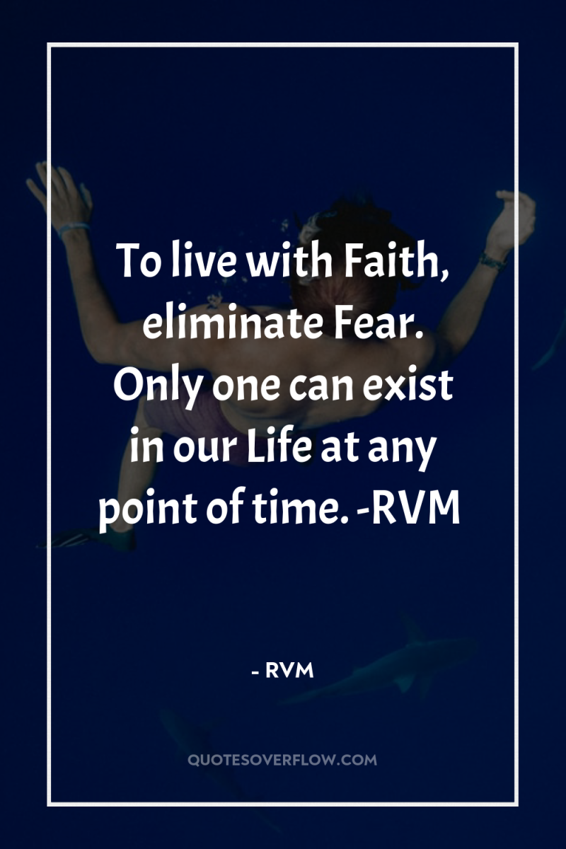 To live with Faith, eliminate Fear. Only one can exist...
