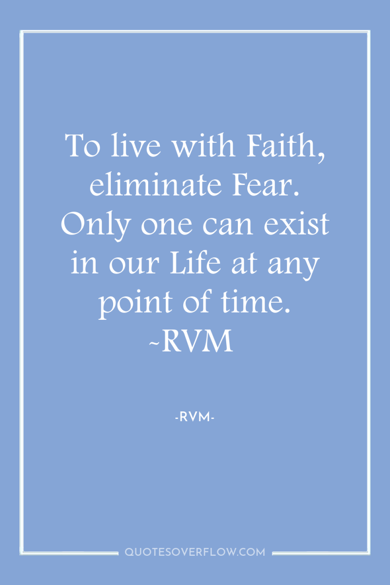 To live with Faith, eliminate Fear. Only one can exist...