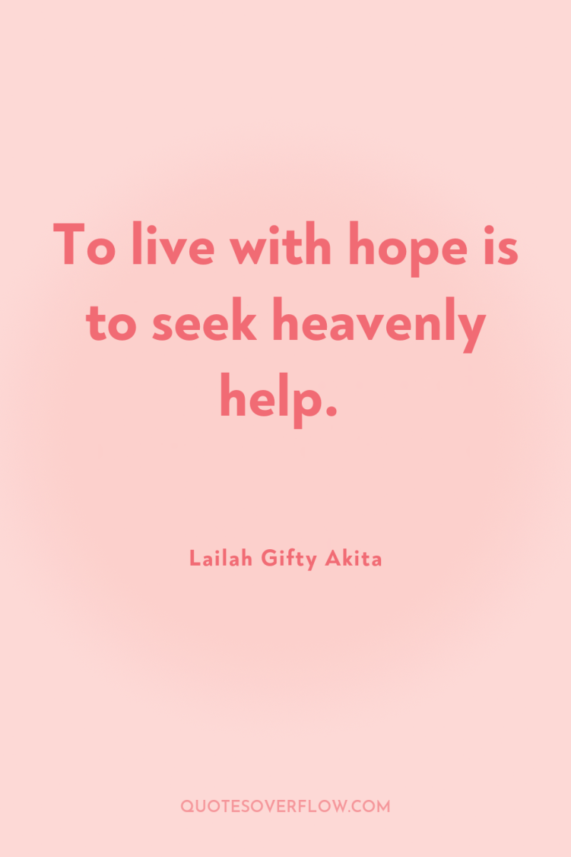 To live with hope is to seek heavenly help. 