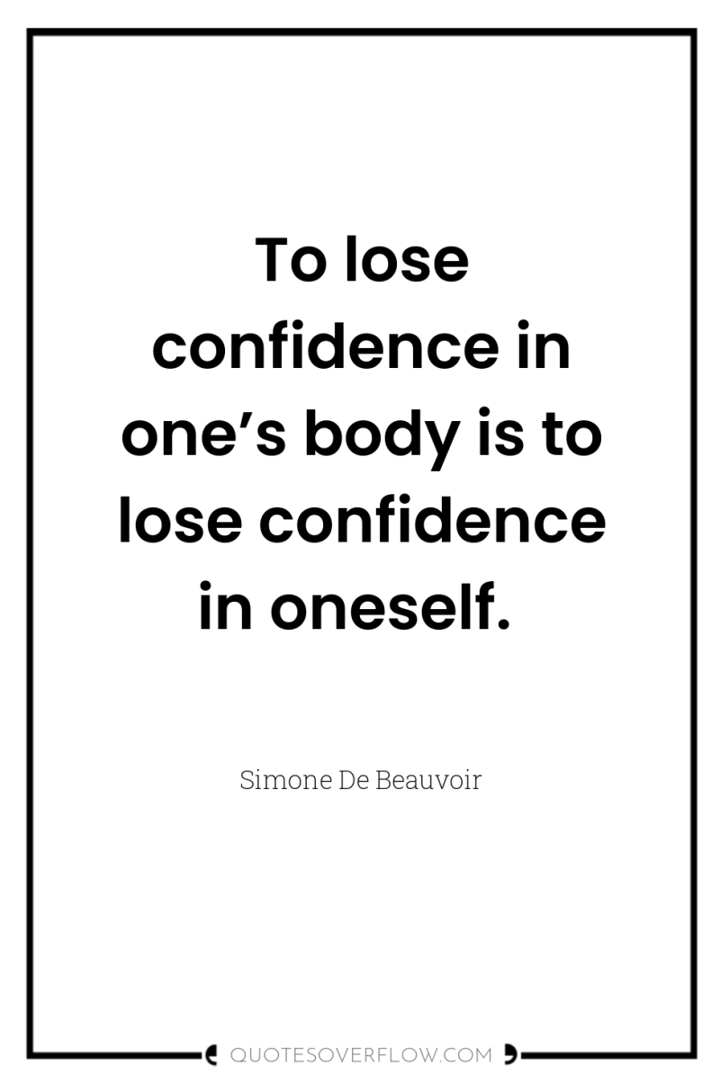 To lose confidence in one’s body is to lose confidence...