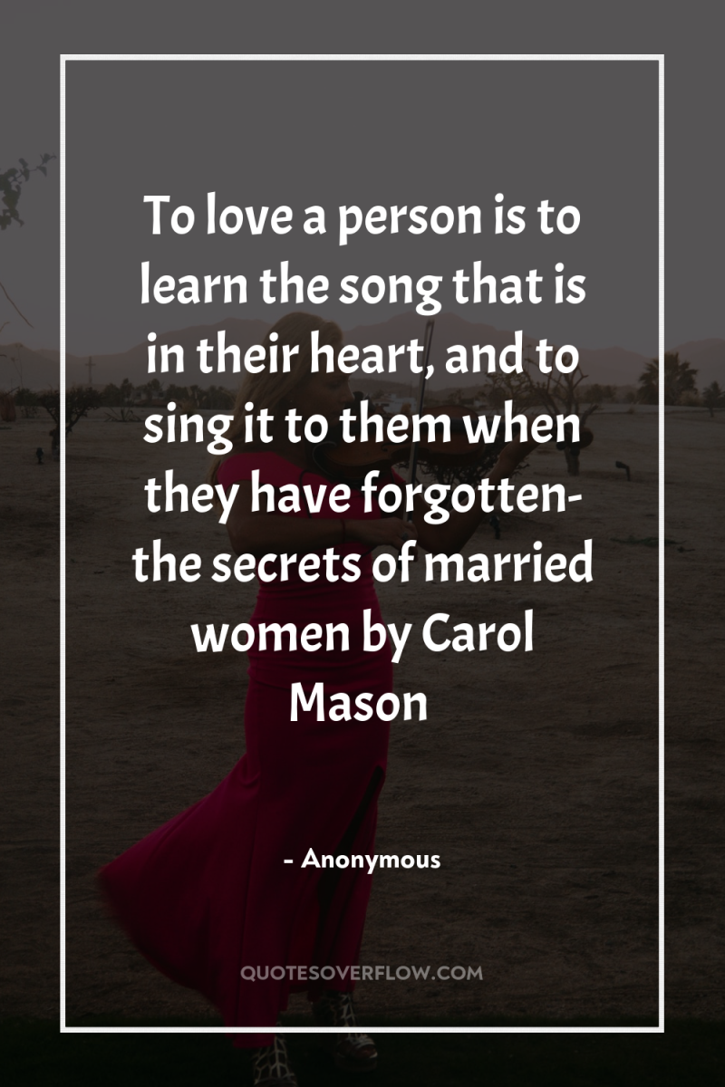 To love a person is to learn the song that...