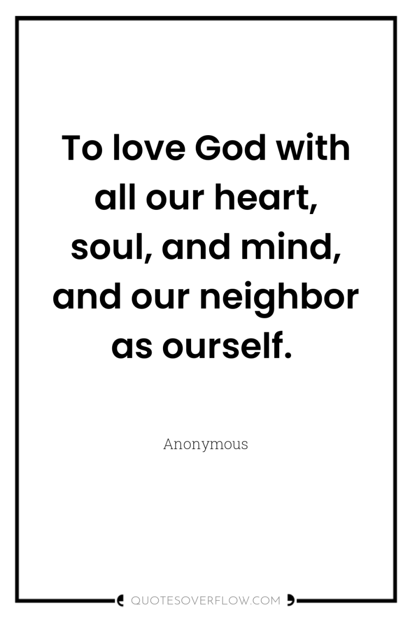 To love God with all our heart, soul, and mind,...