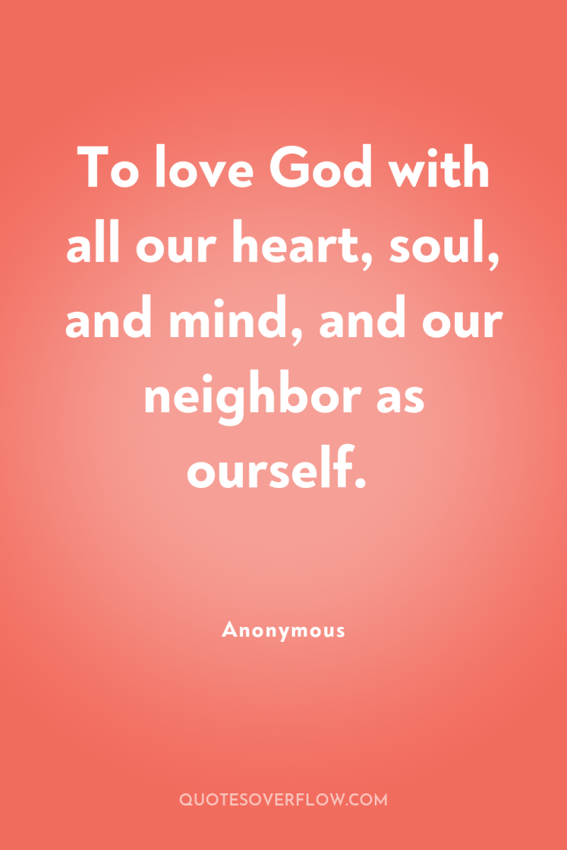 To love God with all our heart, soul, and mind,...