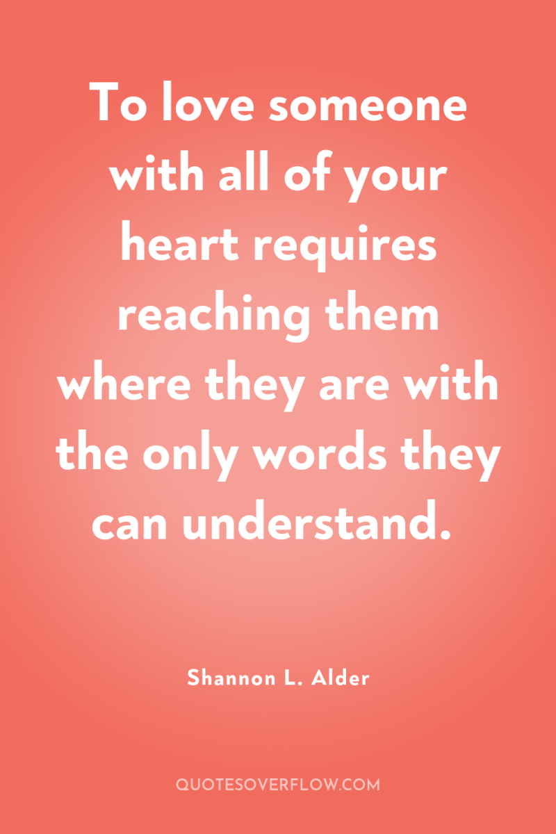 To love someone with all of your heart requires reaching...