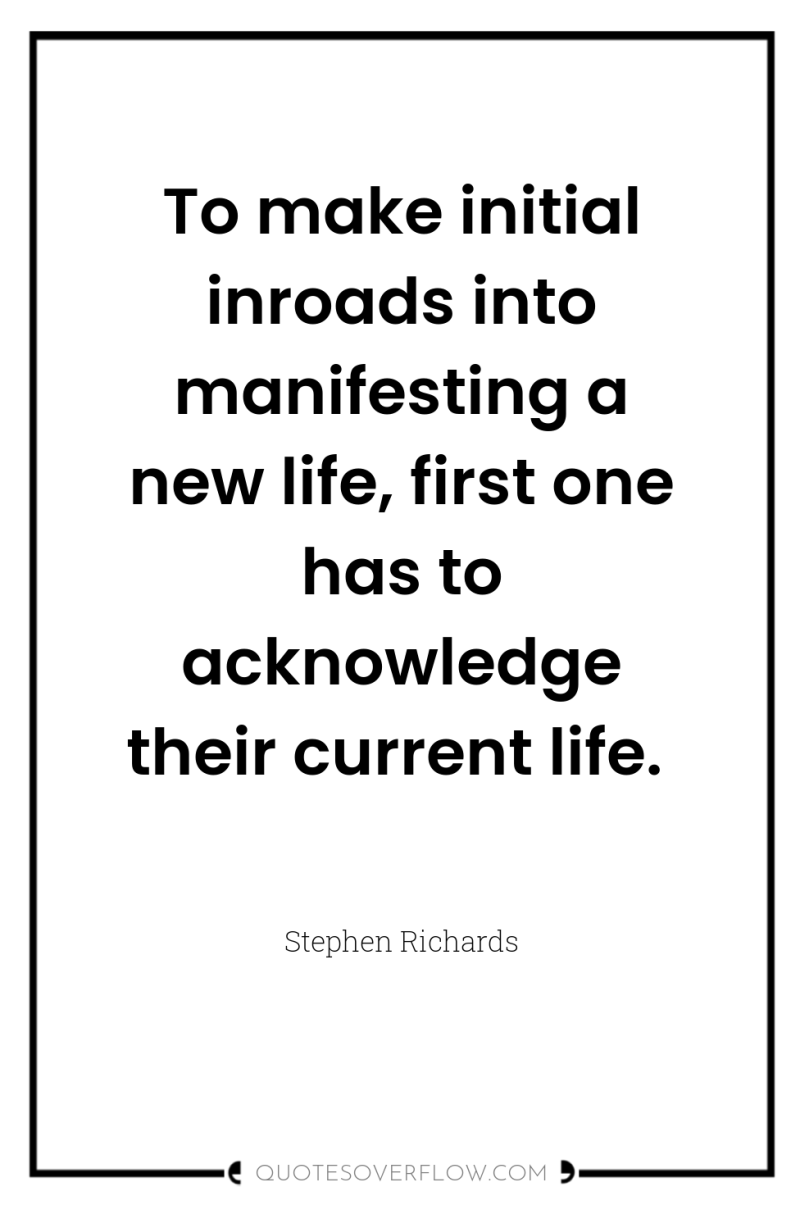 To make initial inroads into manifesting a new life, first...