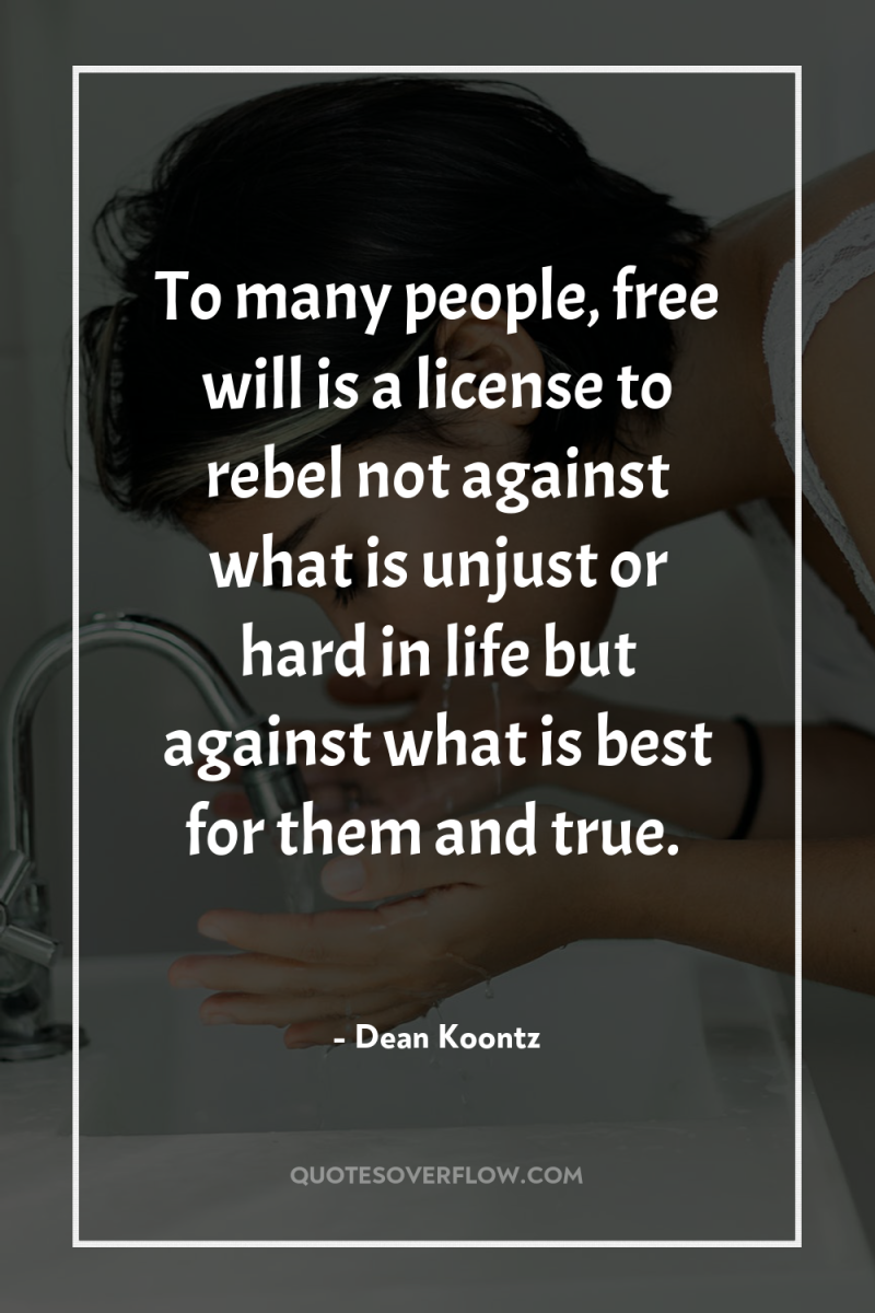 To many people, free will is a license to rebel...